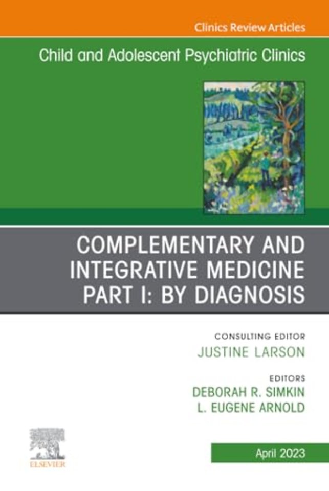 Complementary and Integrative Medicine Part I: By Diagnosis, An Issue of Child and Adolescent Psychiatric Clinics of North America