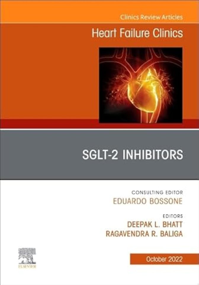 SGLT-2 Inhibitors, An Issue of Heart Failure Clinics