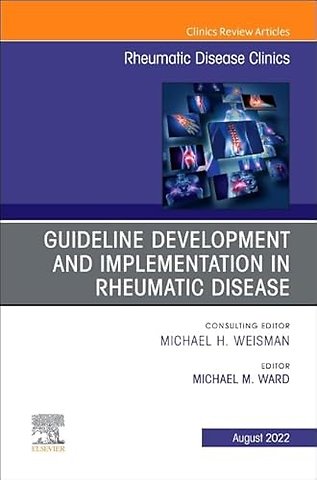 Treatment Guideline Development and Implementation, An Issue of Rheumatic Disease Clinics of North America