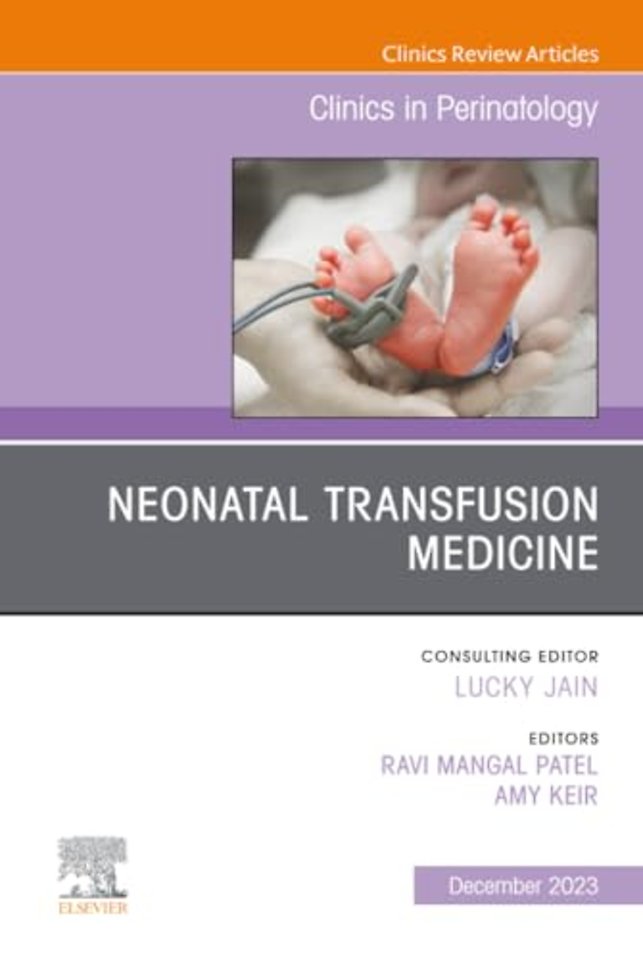 Neonatal Transfusion Medicine, An Issue of Clinics in Perinatology