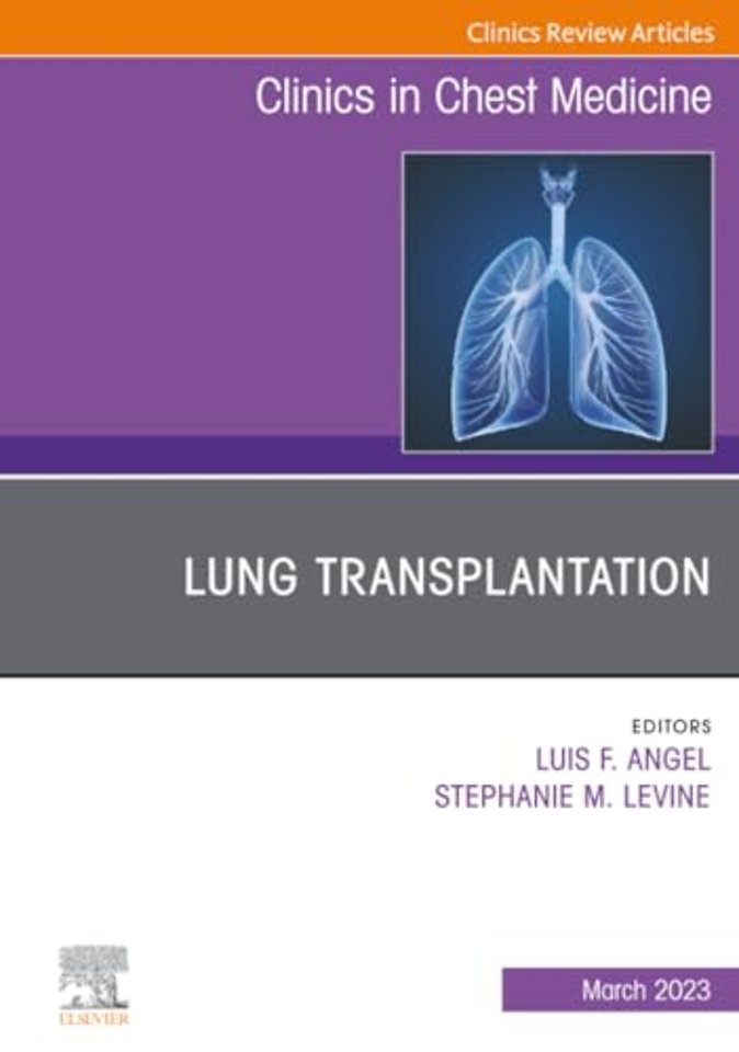 Lung Transplantation, An Issue of Clinics in Chest Medicine