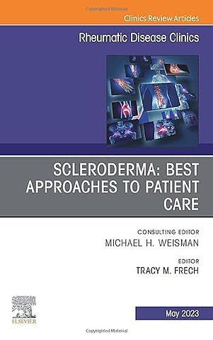 Scleroderma: Best Approaches to Patient Care, An Issue of Rheumatic Disease Clinics of North America