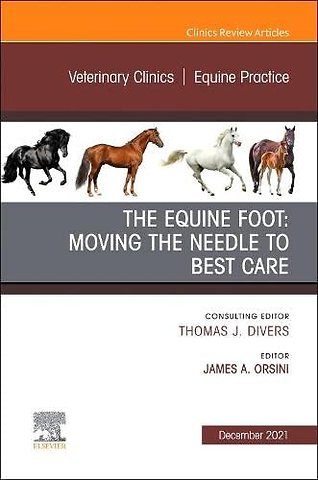 The Equine Foot: Moving the Needle to Best Care, An Issue of Veterinary Clinics of North America: Equine Practice