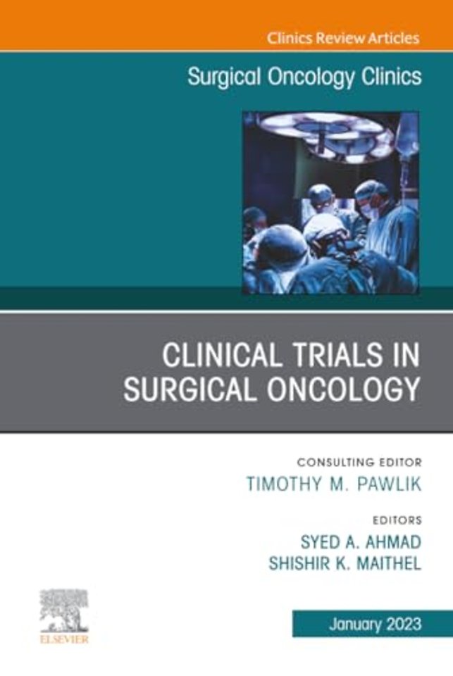 Clinical Trials in Surgical Oncology, An Issue of Surgical Oncology Clinics of North America