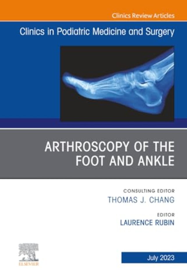 Arthroscopy of the Foot and Ankle, An Issue of Clinics in Podiatric Medicine and Surgery