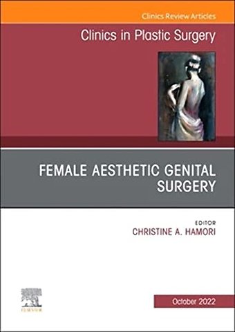 Female Aesthetic Genital Surgery, An Issue of Clinics in Plastic Surgery