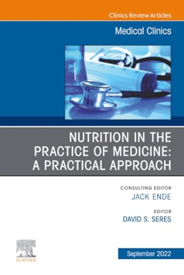 Nutrition in the Practice of Medicine: A Practical Approach, An Issue of Medical Clinics of North America