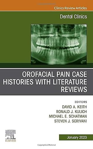 Orofacial Pain: Case Histories with Literature Reviews, An Issue of Dental Clinics of North America