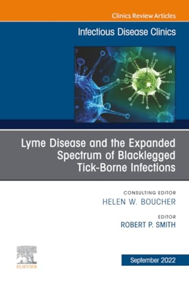 Lyme Disease and the Expanded Spectrum of Blacklegged Tick-Borne Infections, An Issue of Infectious Disease Clinics of North America