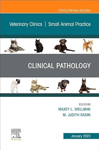 Clinical Pathology, An Issue of Veterinary Clinics of North America: Small Animal Practice