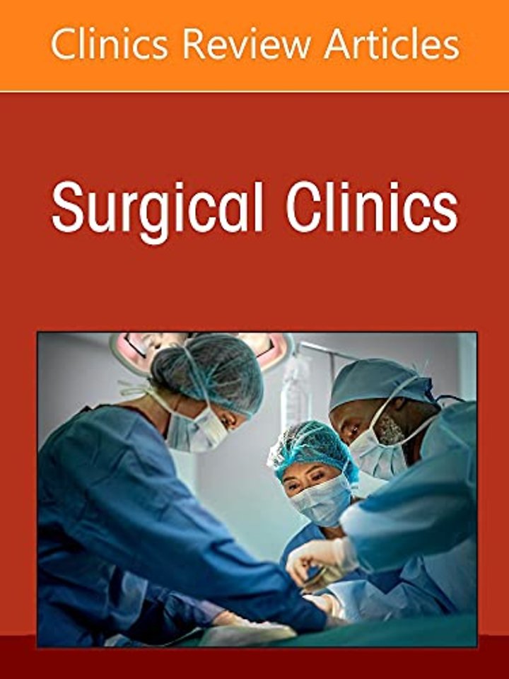 Pediatric Surgery, An Issue of Surgical Clinics