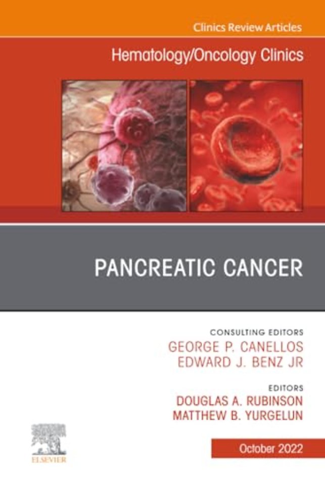Pancreatic Cancer, An Issue of Hematology/Oncology Clinics of North America