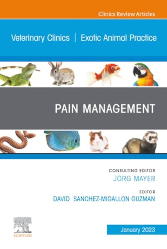 Pain Management, An Issue of Veterinary Clinics of North America: Exotic Animal Practice
