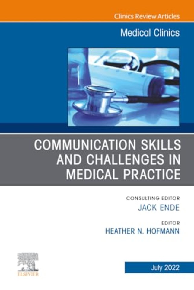 Communication Skills and Challenges in Medical Practice, An Issue of Medical Clinics of North America