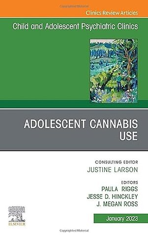 Adolescent Cannabis Use, An Issue of Child and Adolescent Psychiatric Clinics of North America