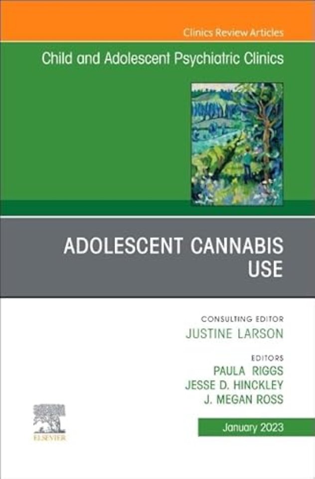 Adolescent Cannabis Use, An Issue of Child and Adolescent Psychiatric Clinics of North America