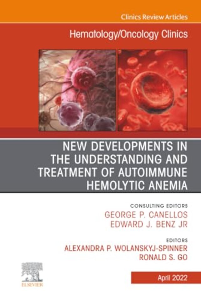 New Developments in the Understanding and Treatment of Autoimmune Hemolytic Anemia, An Issue of Hematology/Oncology Clinics of North America