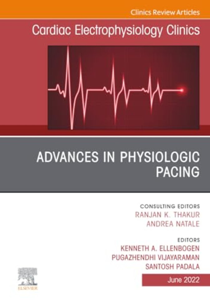 Advances in Physiologic Pacing, An Issue of Cardiac Electrophysiology Clinics
