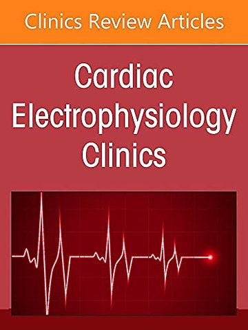 Arrhythmic and Vascular Complications of Coronavirus Disease 2019 (COVID-19), An Issue of Cardiac Electrophysiology Clinics