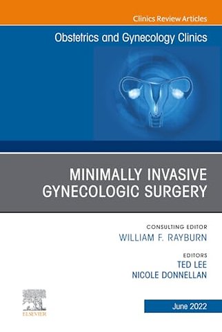 Minimally Invasive Gynecologic Surgery, An Issue of Obstetrics and Gynecology Clinics