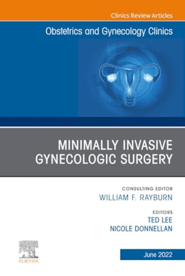 Minimally Invasive Gynecologic Surgery, An Issue of Obstetrics and Gynecology Clinics