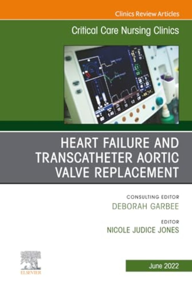 Heart Failure and Transcatheter Aortic Valve Replacement, An Issue of Critical Care Nursing Clinics of North America
