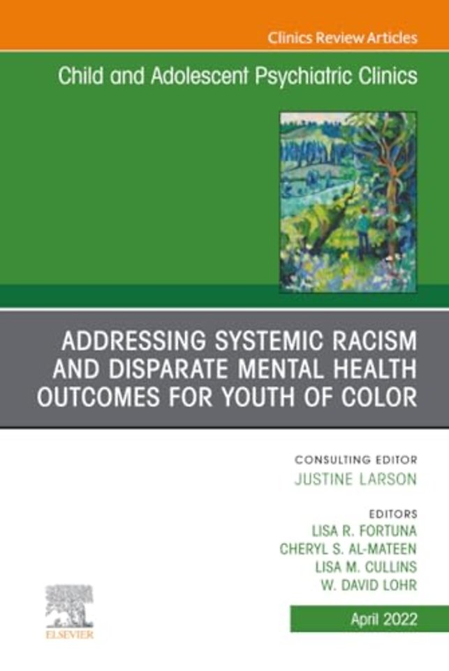 Addressing Systemic Racism and Disparate Mental Health Outcomes for Youth of Color, An Issue of Child And Adolescent Psychiatric Clinics of North America