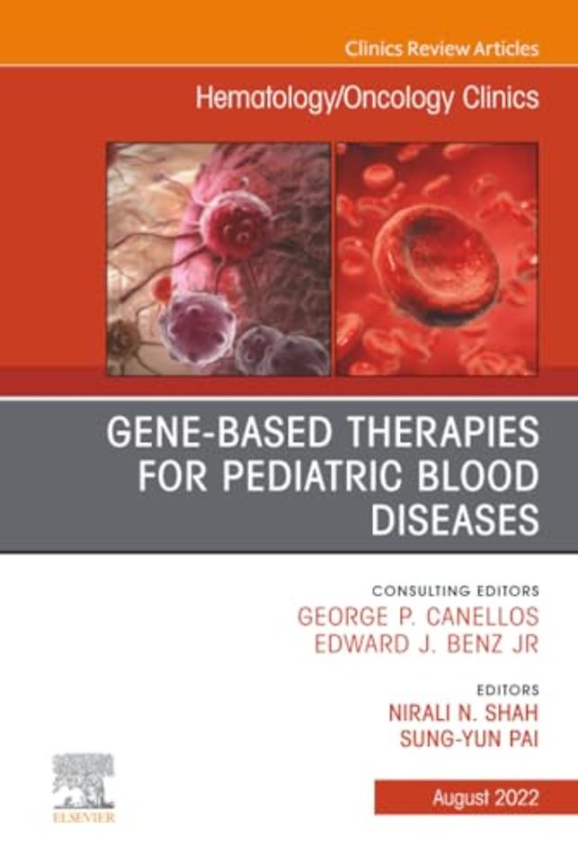 Gene-Based Therapies for Pediatric Blood Diseases, An Issue of Hematology/Oncology Clinics of North America