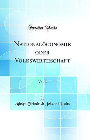 Nationaloeconomie oder Volkswirthschaft, Vol. 3 (Classic Reprint)