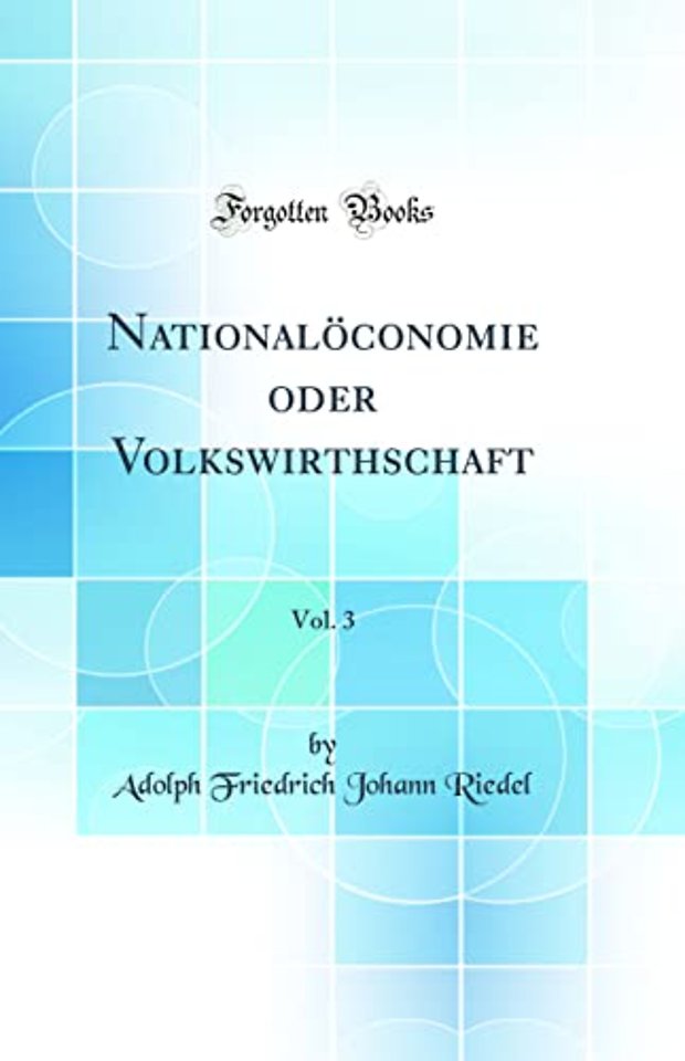 Nationaloeconomie oder Volkswirthschaft, Vol. 3 (Classic Reprint)
