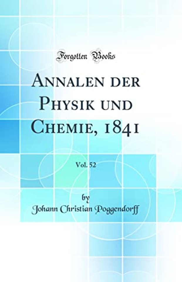 Annalen der Physik und Chemie, 1841, Vol. 52 (Classic Reprint)