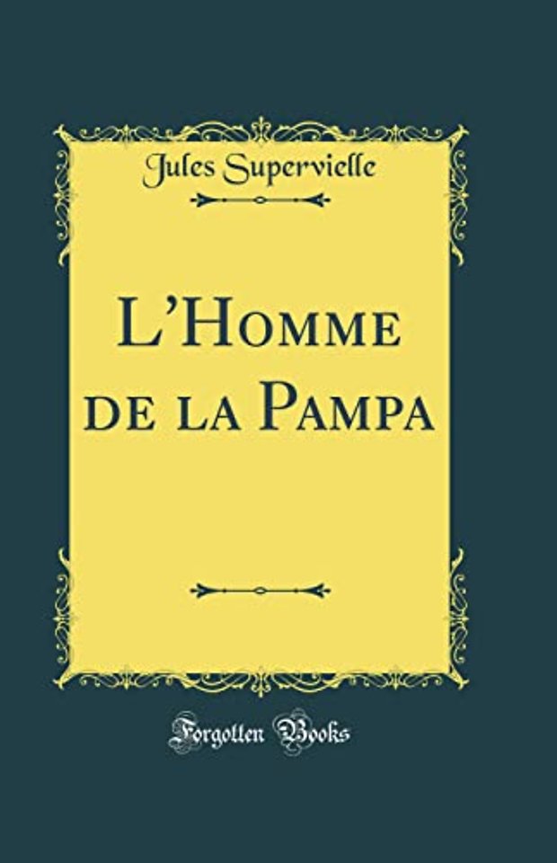 L'Homme de la Pampa (Classic Reprint)