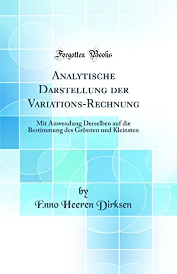 Analytische Darstellung der Variations-Rechnung: Mit Anwendung Derselben auf die Bestimmung des Groessten und Kleinsten (Classic Reprint)