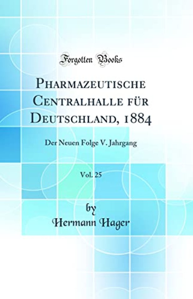 Pharmazeutische Centralhalle Fur Deutschland, 1884, Vol. 25