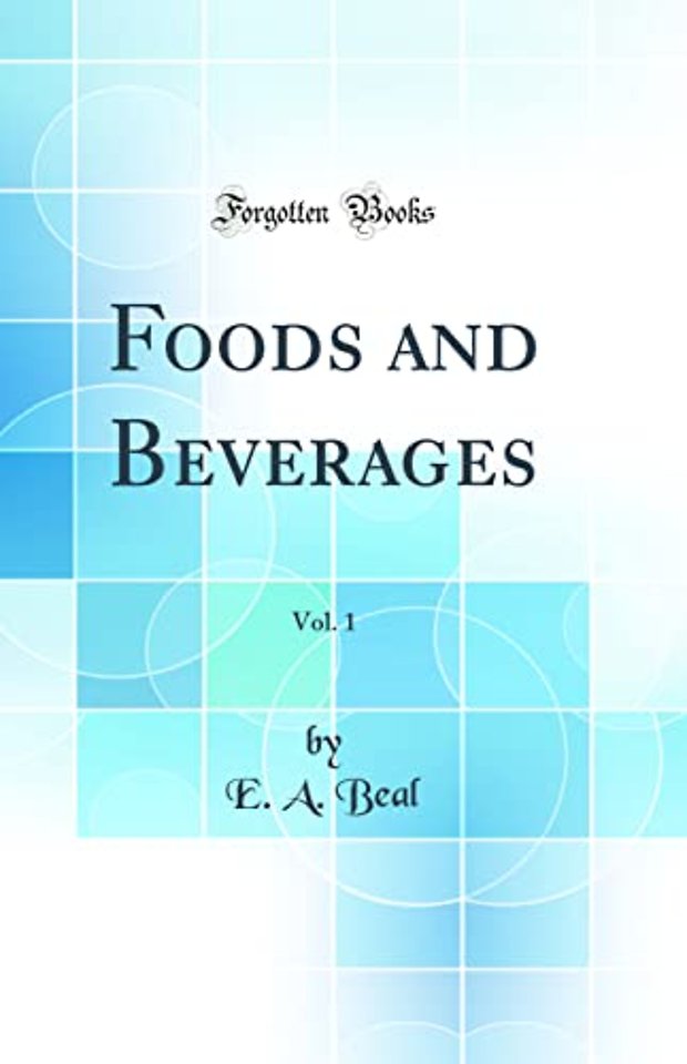 Foods and Beverages, Vol. 1 (Classic Reprint)