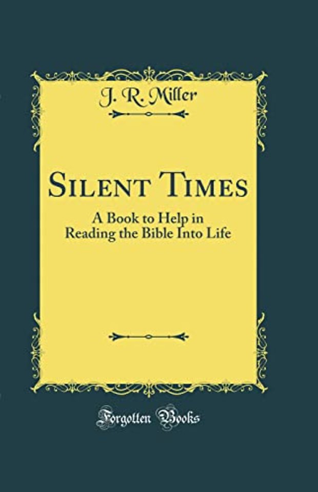 Silent Times: A Book to Help in Reading the Bible Into Life (Classic Reprint)