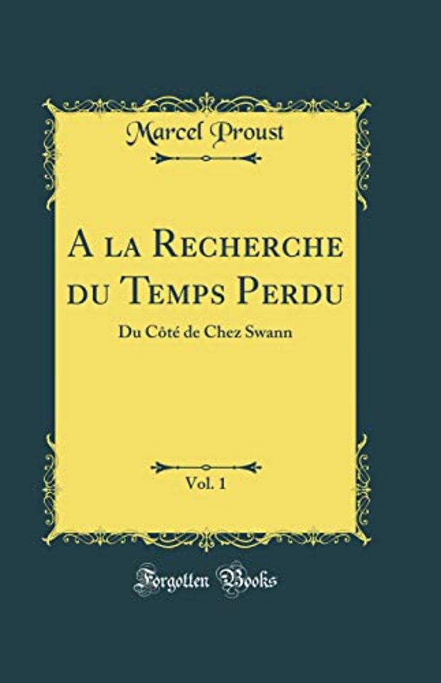 A la Recherche du Temps Perdu, Vol. 1: Du Cote de Chez Swann (Classic Reprint)