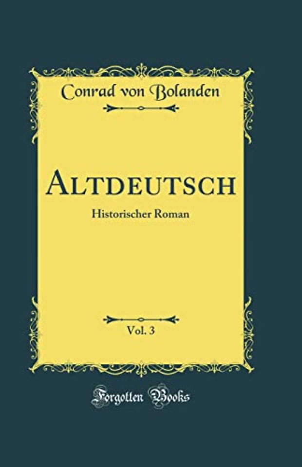 Altdeutsch, Vol. 3: Historischer Roman (Classic Reprint)