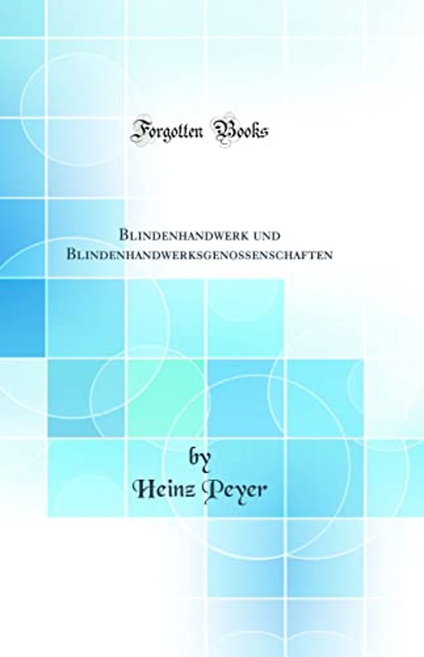 Blindenhandwerk und Blindenhandwerksgenossenschaften (Classic Reprint)