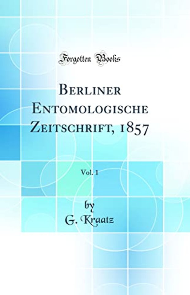 Berliner Entomologische Zeitschrift, 1857, Vol. 1 (Classic Reprint)
