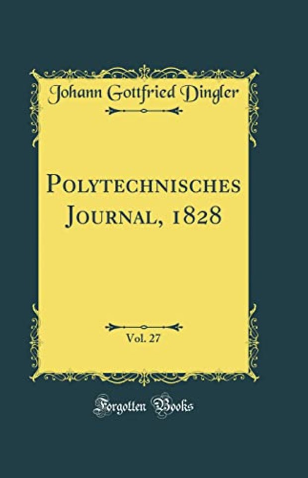 Polytechnisches Journal, 1828, Vol. 27 (Classic Reprint)