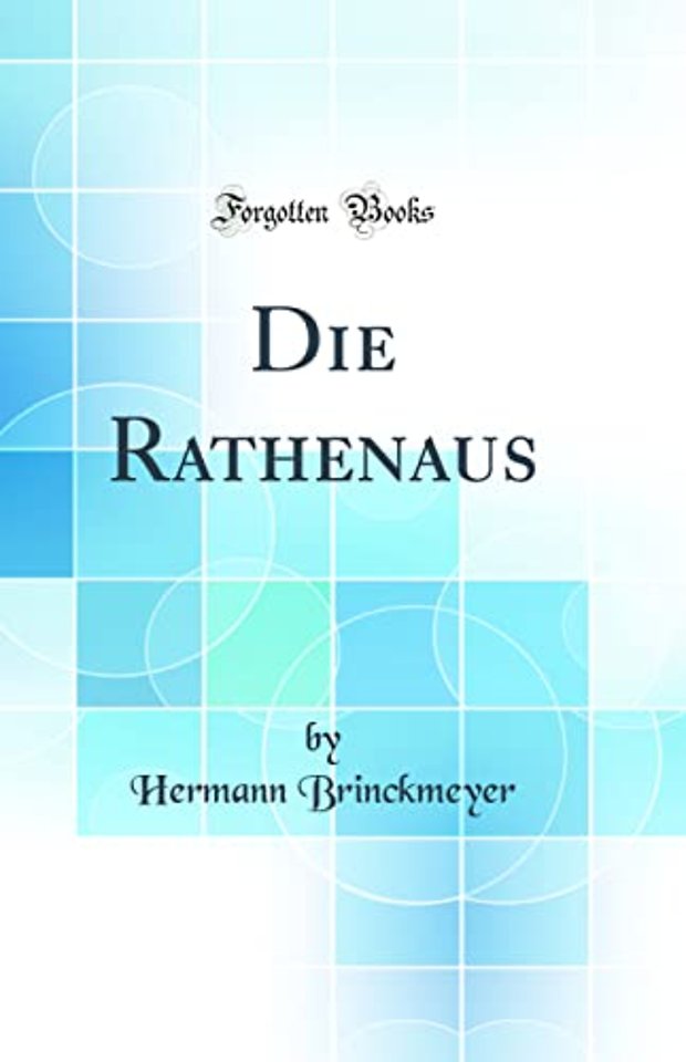 Die Rathenaus (Classic Reprint)