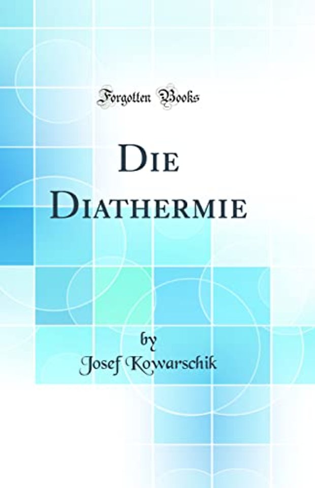 Die Diathermie (Classic Reprint)