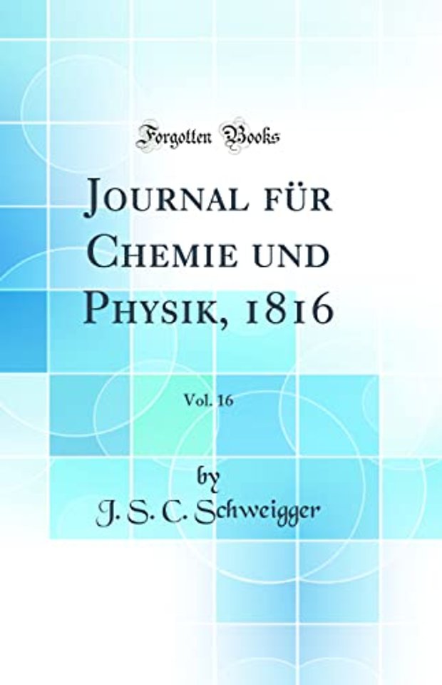 Journal fur Chemie und Physik, 1816, Vol. 16 (Classic Reprint)