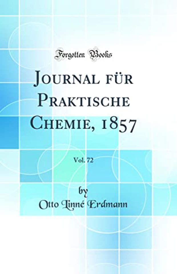 Journal fur Praktische Chemie, 1857, Vol. 72 (Classic Reprint)