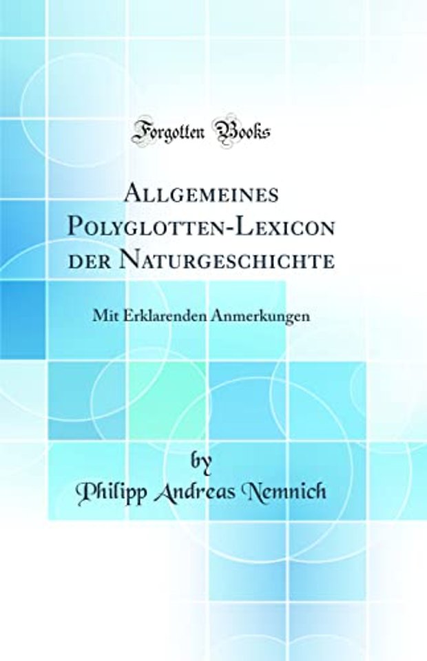 Allgemeines Polyglotten-Lexicon der Naturgeschichte: Mit Erklarenden Anmerkungen (Classic Reprint)