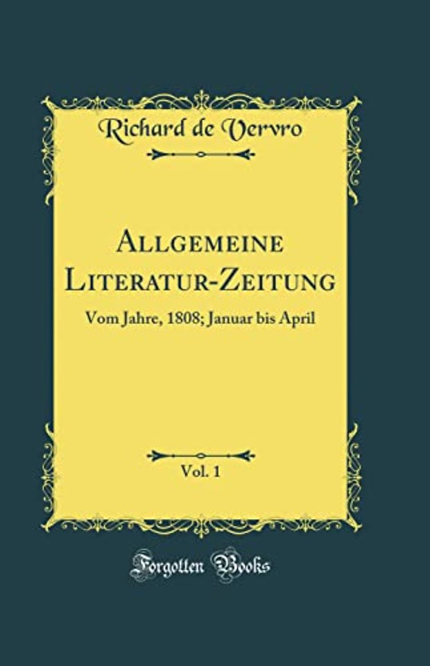 Allgemeine Literatur-Zeitung, Vol. 1: Vom Jahre, 1808; Januar bis April (Classic Reprint)