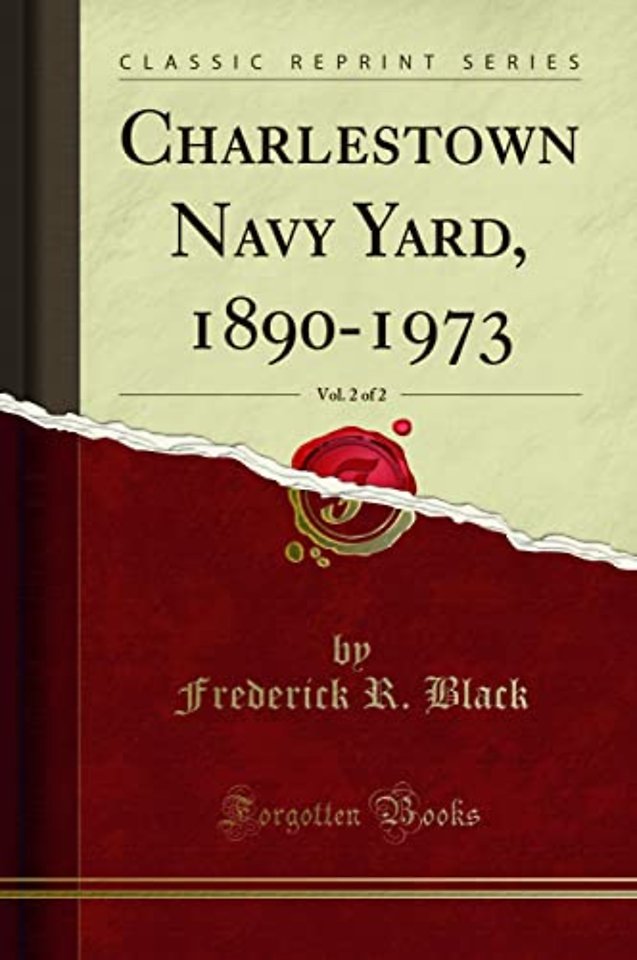Charlestown Navy Yard, 1890-1973, Vol. 2 of 2 (Classic Reprint)