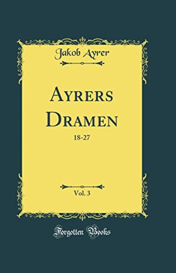Ayrers Dramen, Vol. 3: 18-27 (Classic Reprint)