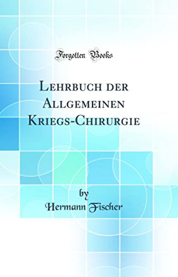 Lehrbuch Der Allgemeinen Kriegs-Chirurgie (Classic Reprint)